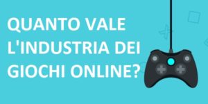 Quanto vale l’industria dei giochi online?